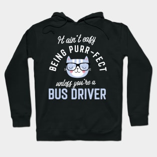 Bus Driver Cat Lover Gifts - It ain't easy being Purr Fect Hoodie